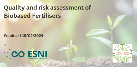 Lex4Bio and ESNI co-organizing the “Quality and risk assessment of Biobased Fertilisers” webinar on Feb 15, 2024, online